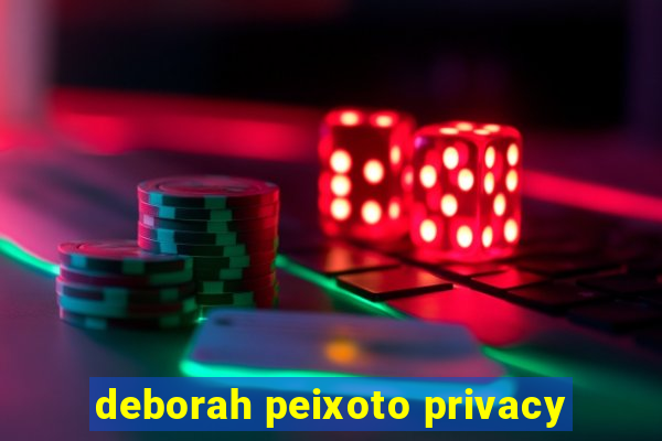 deborah peixoto privacy